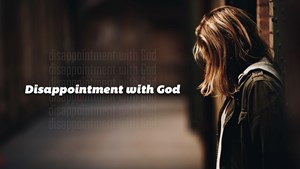 Disappointment With God